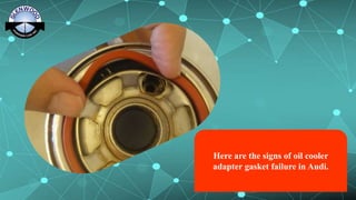Signs of Oil Cooler Adapter Gasket Failure in Audi PPTX