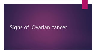 Signs of Ovarian cancer
 