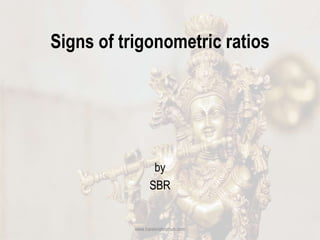 Signs of trigonometric ratios
by
SBR
www.harekrishnahub.com
 