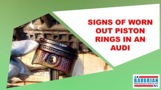 SIGNS OF WORN
OUT PISTON
RINGS IN AN
AUDI
 