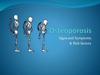 Signs and Symptoms
& Risk factors
 