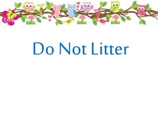 Do NotLitter
Enny
 