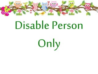 Disable Person
Only
Enny
 