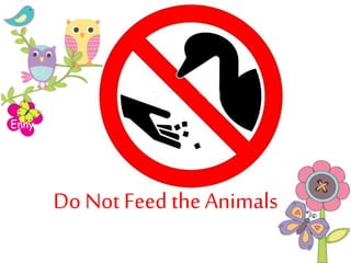 Enny
Do Not Feed the Animals
 