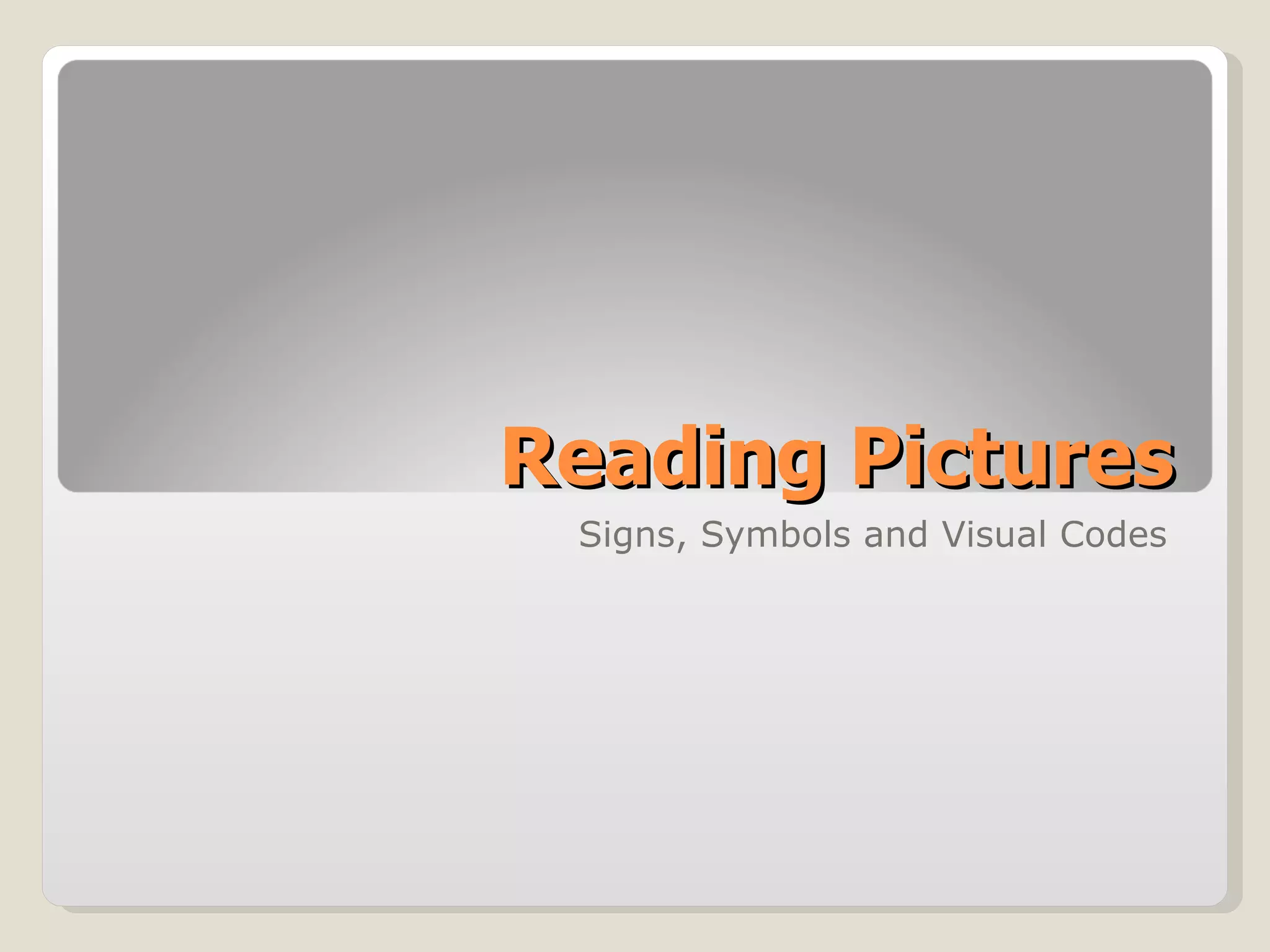 Reading Pictures Signs, Symbols and Visual Codes 