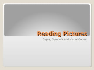 Reading Pictures Signs, Symbols and Visual Codes 