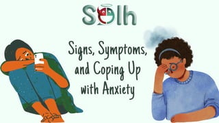 Signs, Symptoms,
and Coping Up
with Anxiety
 
