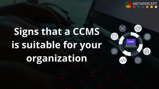 Signs that a CCMS
is suitable for your
organization
CCMS
 