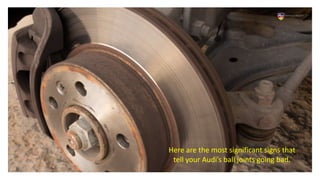Signs that Indicate the Ball Joints of my Audi are Bad PPTX