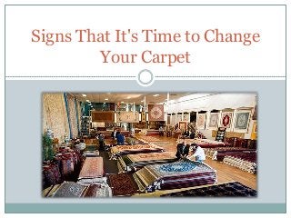 Signs That It's Time to Change
Your Carpet
 