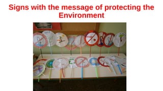 Signs with the message of protecting the
Environment
 