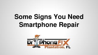 Some Signs You Need
Smartphone Repair
 