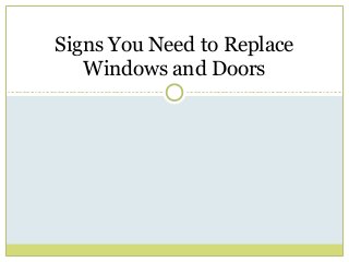 Signs You Need to Replace
Windows and Doors
 