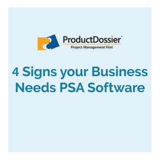 Signs your Business
Needs PSA Software
Project Management First
 