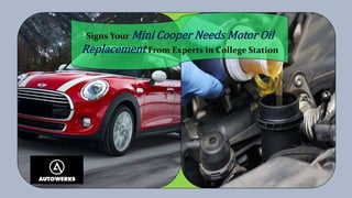 Signs Your Mini Cooper Needs Motor Oil
Replacement From Experts in College Station
 
