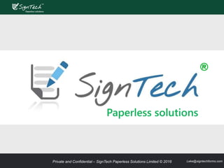 Private and Confidential – SignTech Paperless Solutions Limited © 2016 Leke@signtechforms.com
 