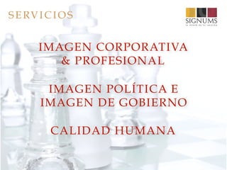 IMAGEN CORPORATIVA
& PROFESIONAL
SERVICIOS
IMAGEN POLÍTICA E
IMAGEN DE GOBIERNO
CALIDAD HUMANA
 
