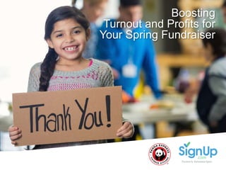 @SignUpdotcom #FUNdraising
Boosting
Turnout and Profits for
Your Spring Fundraiser
 