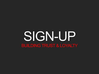 SIGN-UP 
BUILDING TRUST & LOYALTY 
 