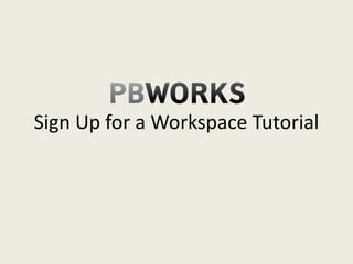 Sign up for a workspace tutorial (pbworks)