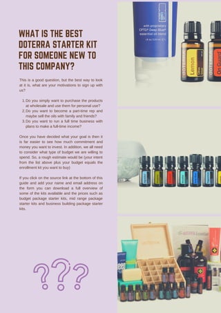 WHAT IS THE BEST
DOTERRA STARTER KIT
FOR SOMEONE NEW TO
THIS COMPANY?
Do you simply want to purchase the products
at whole...