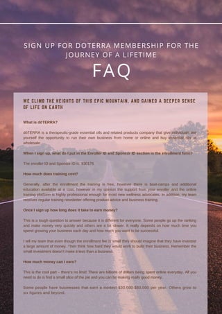 FAQ
SIGN UP FOR DOTERRA MEMBERSHIP FOR THE
JOURNEY OF A LIFETIME
What is dōTERRA?
dōTERRA is a therapeutic-grade essential...