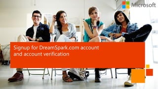 Signup for DreamSpark.com account
and account verification
 