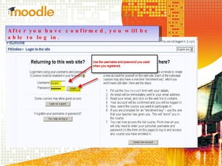 After you have confirmed, you will be able to log in.  