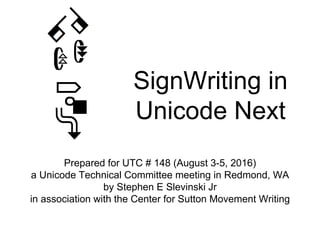 SignWriting in
Unicode Next
Updated for UTC # 156 (Late 2018)
a Unicode Technical Committee meeting
by Stephen E Slevinski Jr
in association with the Center for Sutton Movement Writing
Version 4
 
