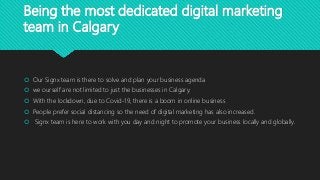 Being the most dedicated digital marketing
team in Calgary
 Our Signx team is there to solve and plan your business agend...