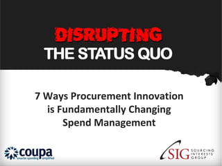 7 Ways Procurement Innovation
  is Fundamentally Changing
      Spend Management
 
