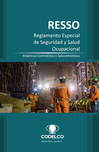 RESSO
Reglamento Especial
de Seguridad y Salud
Ocupacional
Empresas Contratistas y Subcontratistas
Marzo 2021, versión 5
 