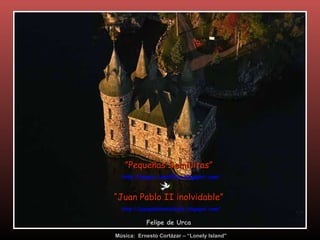 Música:  Ernesto Cortázar – “Lonely Island” ” Pequeñas Semillitas”   http://peque-semillitas.blogspot.com/ “ Juan Pablo II inolvidable”   http://juanpabloinolvidable.blogspot.com / Felipe de Urca 