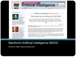 Stanford’s Artificial Intelligence MOOC
Found at: https://www.ai-class.com/
 