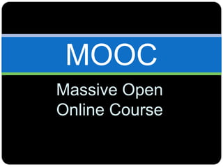 Massive Open
Online Course
MOOC
 