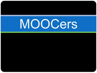 MOOCers
 