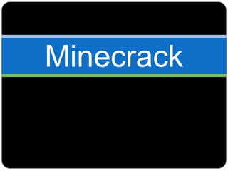 Minecrack
 
