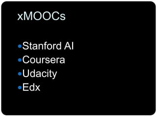 xMOOCs
Stanford AI
Coursera
Udacity
Edx
 