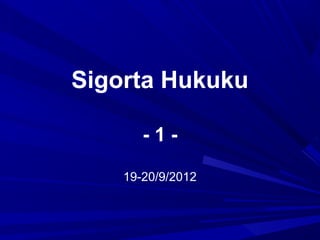 Sigorta Hukuku

       -1-
         .




    19-20/9/2012
 