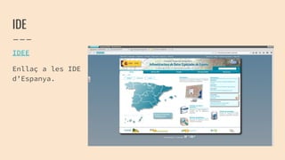 IDE
IDEE
Enllaç a les IDE
d’Espanya.
 