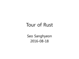 Tour of Rust
Seo Sanghyeon
2016-08-18
 