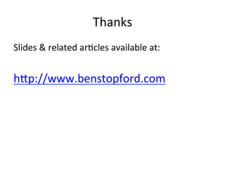 Thanks	
  
Slides	
  &	
  related	
  ar/cles	
  available	
  at:	
  
	
  
h1p://www.benstopford.com	
  
	
  
 