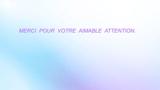MERCI POUR VOTRE AIMABLE ATTENTION.
 