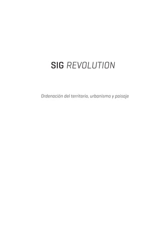 SIG REVOLUTION
Ordenación del territorio, urbanismo y paisaje
 