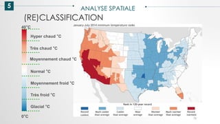 5 ANALYSE SPATIALE
75
(RE)CLASSIFICATION
40°C
0°C
Hyper chaud °C
Très chaud °C
Moyennement chaud °C
Normal °C
Moyennement froid °C
Très froid °C
Glacial °C
 