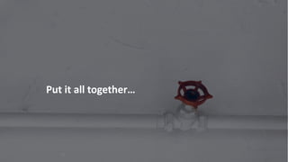 Put it all together…
71
 