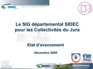Etat d’avancement Novembre 2009 Le SIG départemental SIDEC pour les Collectivités du Jura 