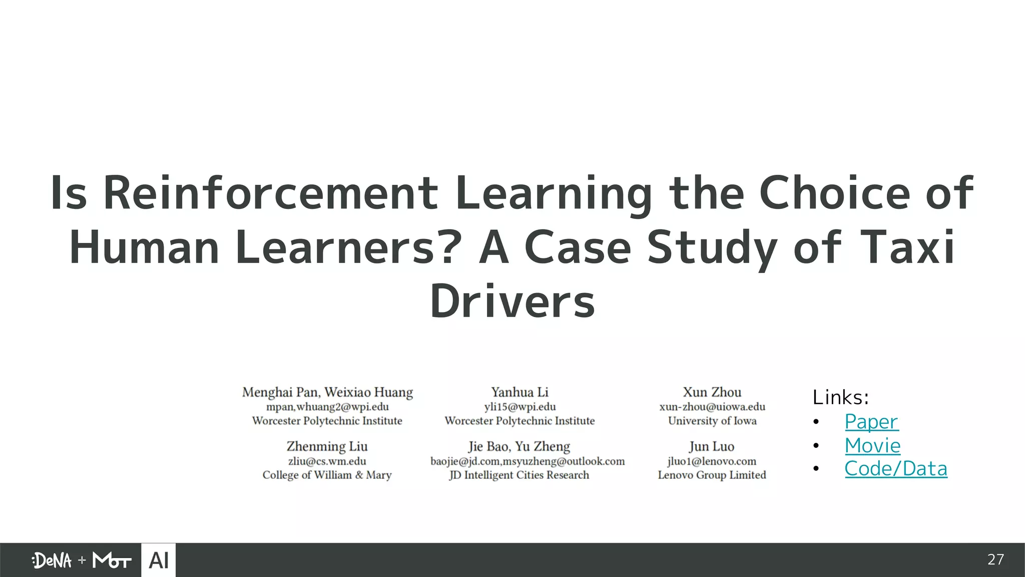 27
Is Reinforcement Learning the Choice of
Human Learners? A Case Study of Taxi
Drivers
Links:
• Paper
• Movie
• Code/Data
 