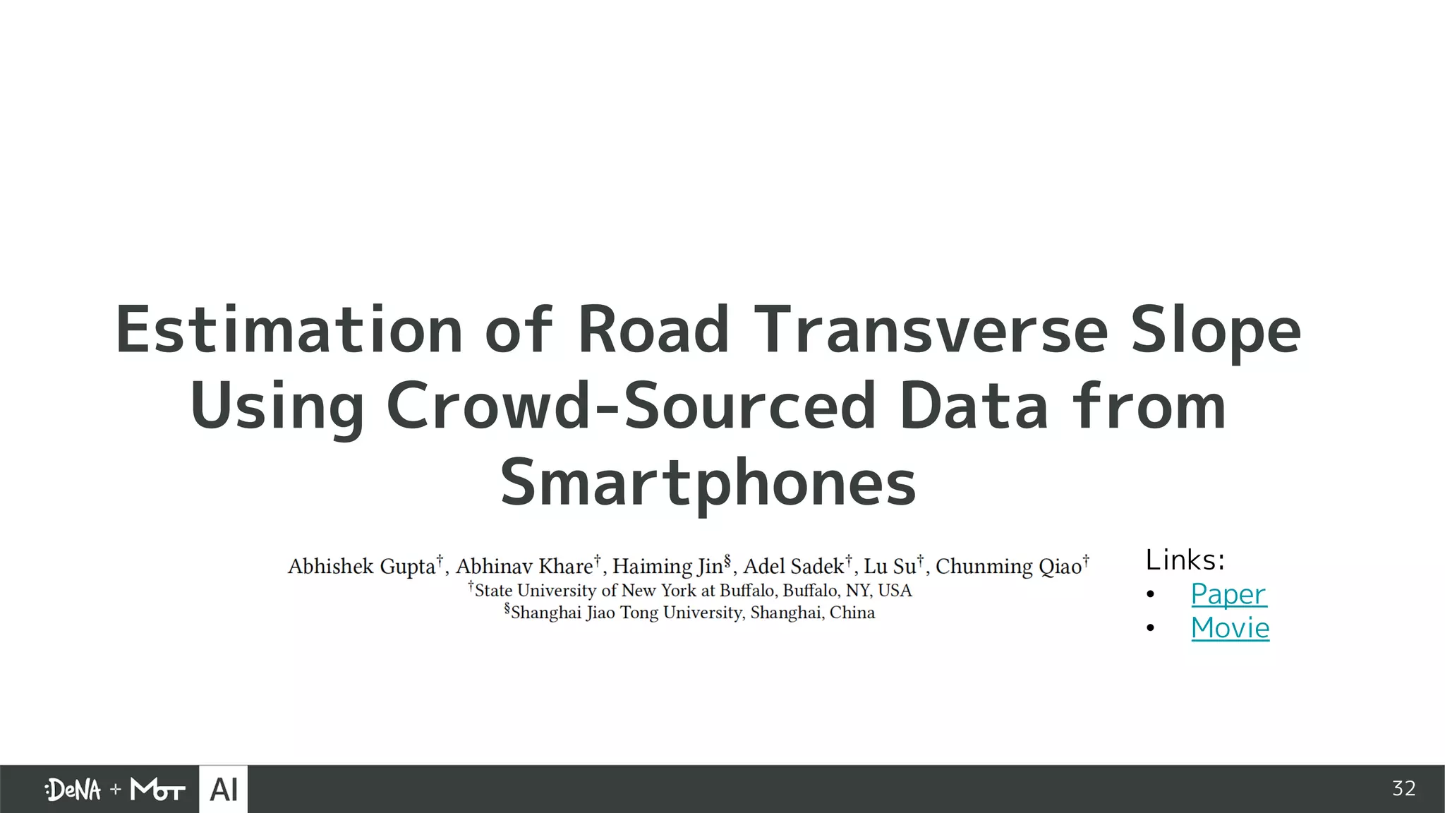 32
Estimation of Road Transverse Slope
Using Crowd-Sourced Data from
Smartphones
Links:
• Paper
• Movie
 