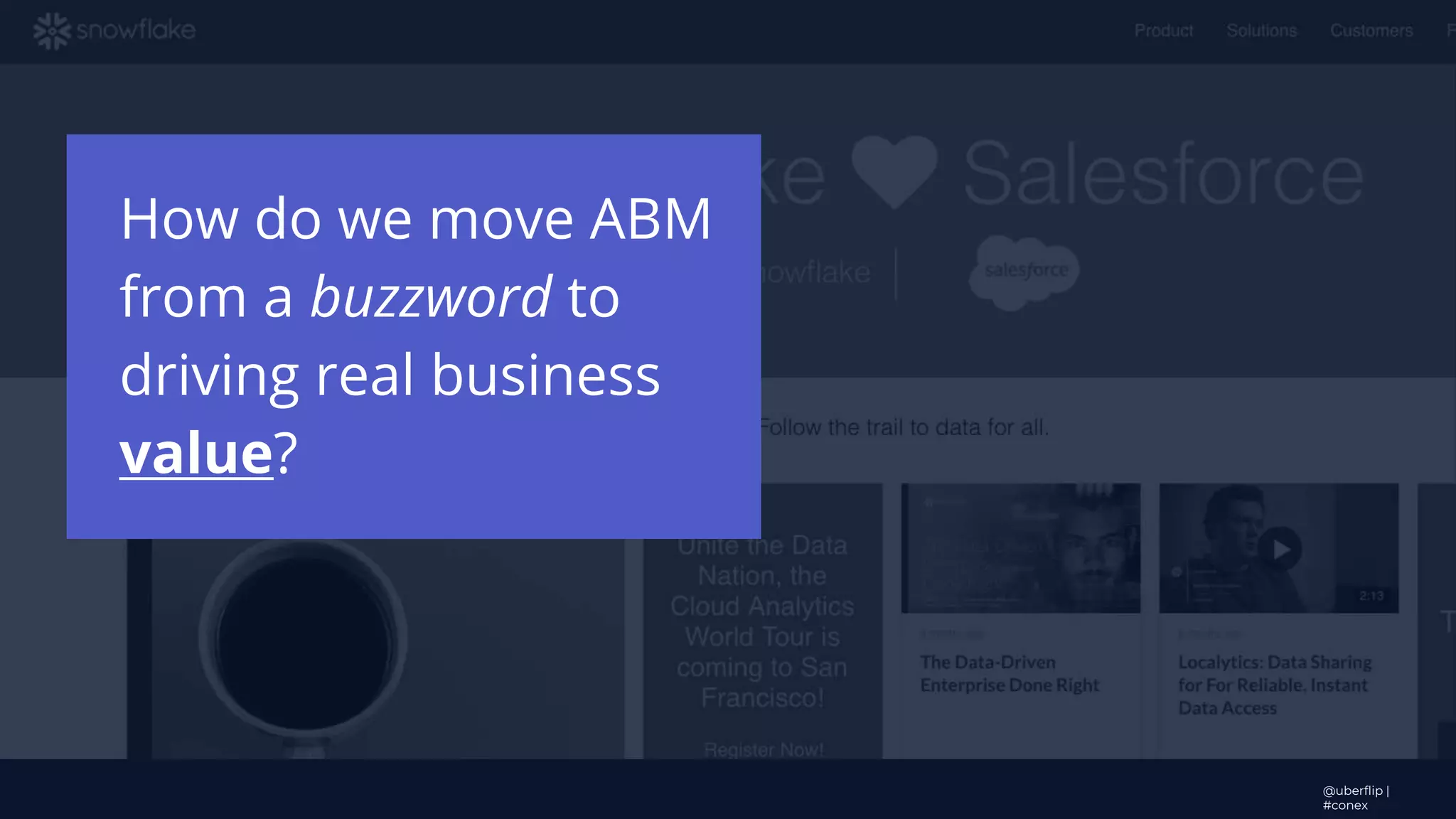 How do we move ABM
from a buzzword to
driving real business
value?
@uberflip |
#conex
 